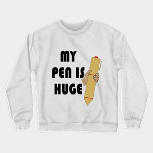 My Pen is Huge - Funny Naughty meme Crewneck Sweatshirt